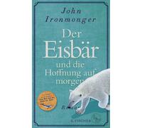 Der Eisbär und die Hoffnung auf morgen: Roman-Ironmonger, John-Copertina rigida