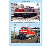 Der Eisenbahn-Virus: 40 Jahr voller Abenteuer auf dem Schienenstrang, 1984-2024