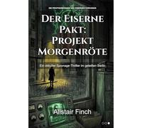 Der Eiserne Pakt: Projekt Morgenröte: Ein okkulter Spionage-Thriller im geteilten Berlin