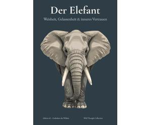 DER ELEFANT - A5 Notizbuch liniert für Männer | 120 nummerierte Seiten mit Inhaltsverzeichnis & ruhigen Zitaten: Journal für Weisheit, Gelassenheit & inneres Vertrauen - Tagebuch & Geschenk für Männer