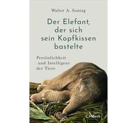 Der Elefant, der sich sein Kopfkissen bastelte: Persönlichkeit und Intelligenz der Tiere