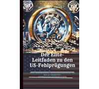 Der Elite-Leitfaden zu den US-Fehlprägungen: Neue Erkenntnisse, Expertenstrategien und die 10-Schritte-Authentifizierungsmethode