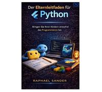 Der Elternleitfaden für Python: Bringen Sie Ihren Kindern stressfrei das Programmieren bei.
