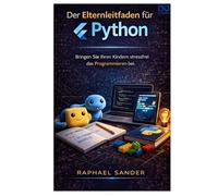Der Elternleitfaden für Python: Bringen Sie Ihren Kindern stressfrei das Programmieren bei.