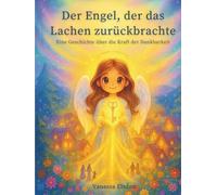 "Der Engel, der das Lachen zurückbrachte" Ein liebevolles Kinderbuch über die Magie der Dankbarkeit: Eine himmlische Geschichte, die Werte vermittelt ... leuchten lässt, Bilderbuch ab 4 Jahren