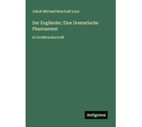 Der Engländer; Eine Dramatische Phantasterei: in Großdruckschrift