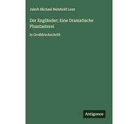Der Engländer; Eine Dramatische Phantasterei: in Großdruckschrift