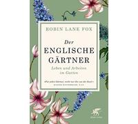 Der englische Gärtner: Leben und Arbeiten im Garten