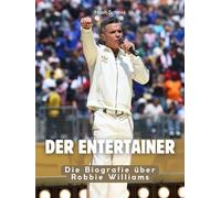 Der Entertainer: Die Biografie über Robbie Williams. Komplett in Farbe