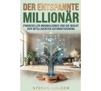 DER ENTSPANNTE MILLIONÄR: Finanzieller Minimalismus und die Macht der intelligenten Automatisierung