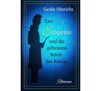 Der Erbprinz und die geheimen Briefe des Königs