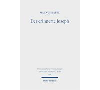 Der erinnerte Joseph: Eine wandernde Figur und ihre Geschichte in der Hebräischen Bibel, im antiken Judentum und im frühen Christentum