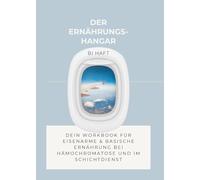 Der Ernährungs-Hangar: Dein Workbook für eisenarme & basische Ernährung bei Hämochromatose und im Schichtdienst