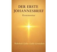 Der erste Johannesbrief Kommentar: Wahrheit - Liebe - Licht - Gewissheit