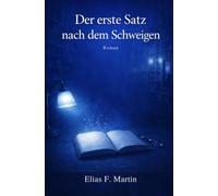 Der erste Satz nach dem Schweigen: Ein Roman über Bücher, Erinnerungen und den Mut, wieder zu schreiben.