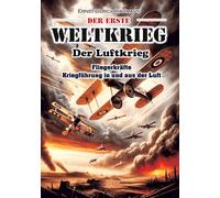 Der Erste Weltkrieg: Der Luftkrieg / Fliegerkräfte / Kriegführung in und aus der Luft: 3