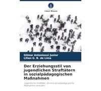 Der Erziehungsstil von jugendlichen Straftätern in sozialpädagogischen Maßnahmen: Jugendliche Straftäter, die eine sozialpädagogische Maßnahme verbüßen