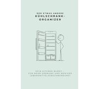 Der etwas andere Kühlschrank-Organizer - Ordnung, Frische & Spaß im Alltag: Der clevere Kitchen Buddy für eine aufgeräumte Küche, weniger ... - das perfekte Geschenk mit Humor & Nutzen