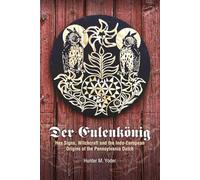 Der Eulenkonig: Hex Signs, Witchcraft and the Indo-European Origins of the Pennsylvania Dutch