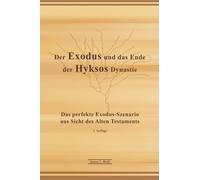 Der Exodus und das Ende der Hyksos Dynastie - Kurzfassung: Das perfekte Exodus-Szenario aus Sicht des Alten Testaments