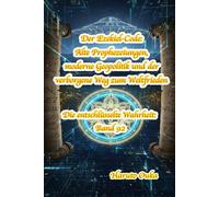 Der Ezekiel-Code: Alte Prophezeiungen, moderne Geopolitik und der verborgene Weg zum Weltfrieden