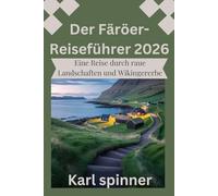 Der Färöer-Reiseführer 2026: Eine Reise durch raue Landschaften und Wikingererbe