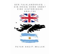 Der Falklandkrieg - ein Krieg ohne Ende? Eine historische Analyse