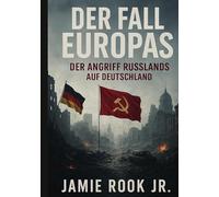 Der Fall Europas - Der Angriff Russlands auf Deutschland