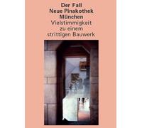 Der Fall Neue Pinakothek München - Vielstimmigkeit zu einem strittigen Bauwerk