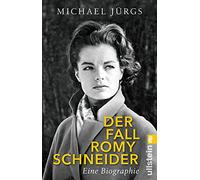 Der Fall Romy Schneider: Eine Biographie