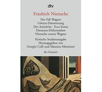 Der Fall Wagner. Götzen-Dämmerung. Der Antichrist. Ecce homo. Dionysos-Dithyramben. Nietzsche contra Wagner: Kritische Studienausgabe Band 6: 30156
