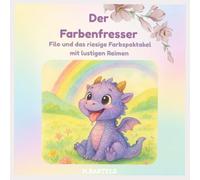 Der Farbenfresser -Filo und das riesige Farbspektakel mit lustigen Reimen: Ein gereimtes Bilderbuch zum Vorlesen für Kinder ab 3 Jahren mit Ausmalbilder