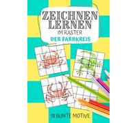 Der Farbkreis: Zeichnen lernen im Raster: Spielerisch zeichnen lernen - mit der einfachen Rastermethode