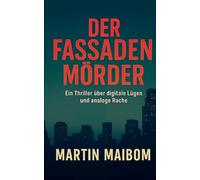 Der Fassadenmörder: Ein Thriller über digitale Lügen und analoge Rache
