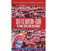 Der FC Bayern-Code: Die Formel für die ewige Meisterschaft
