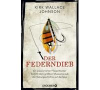 Der Federndieb: Ein passionierter Fliegenfischer kommt dem größten Museumsraub der Naturgeschichte auf die Spur | Das Kultbuch jetzt im Taschenbuch - 'Ein fesselnder Kriminalfall' Peter Wohlleben