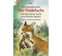 Der Findefuchs: Wie der kleine Fuchs eine Mutter bekam | Tiergeschichte ab 6 Jahren über einen verwaisten Fuchs, der ein neues Zuhause findet. ... Nächstenliebe, Fürsorge, Zusammenhalt: 7570