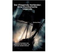 Der Fliegende Holländer: Eine musikalische Legende: Richard Wagners 'Der Fliegende Holländer' als Spiegel seiner Epoche