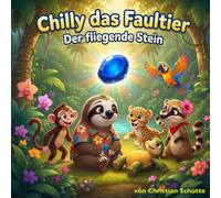 Der fliegende Stein: Chilly das Faultier - Band 7 | Eine Geschichte über Staunen und Freundschaft