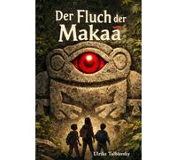 Der Fluch der Makaa: Ein packendes Abenteuer voller Rätsel, Geheimnisse und Mut - eine Reise, bei der drei Kinder lernen müssen, wem sie trauen können… und wem besser nicht.