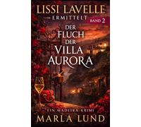 Der Fluch der Villa Aurora: Ein Madeira-Krimi | Ein fesselnder Urlaubs-Krimi mit Herz und Profiler-Logik (Lissi Lavelle ermittelt, Band 2)