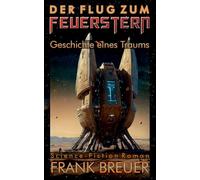 Der Flug zum Feuerstern: Geschichte eines Traums