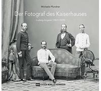 Der Fotograf des Kaiserhauses: Ludwig Angerer (1827-1879)