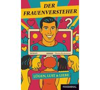 Der Frauenversteher: Lügen, Lust & Liebe