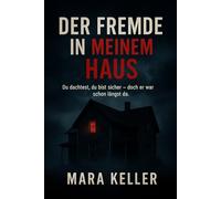 Der Fremde in meinem Haus: Du dachtest, du bist sicher - doch er war schon längst da.