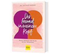 Der Freund in meinem Kopf: Nutze bewusst die Kraft deiner Gedanken