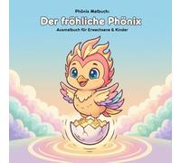 Der fröhliche Phönix: Geschichte & Malbuch: Für Erwachsene & Kinder - 36 Ausmalbilder im Großformat (21.59 x 21.59 cm) - Große Motive für kleine Künstler