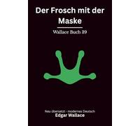 Der Frosch mit der Maske: Klassischer Edgar Wallace Krimi über eine geheime Organisation, modern neu übersetzt