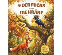 Der Fuchs und die Krähe: Eine Geschichte über kluge Worte und weise Entscheidungen