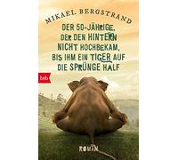 Der Fünfzigjährige, der den Hintern nicht hochbekam, bis ihm ein Tiger auf die Sprünge half: Roman: 2